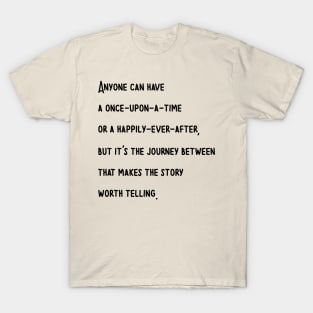 Anyone Can Have a Once-Upon a Time Or a Happily-Ever-After T-Shirt